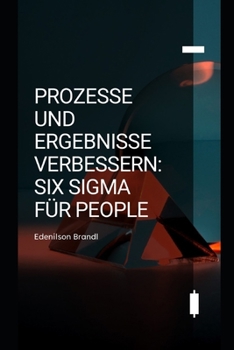 Paperback Prozesse und Ergebnisse Verbessern: Six Sigma für People [German] Book