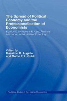 Societies of Political Economy and Association of Economists: Economic Societies in Europe, America and Japan in the Nineteenth Century (Routledge Studies in the History of Economics)