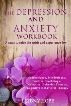 Paperback The Depression and Anxiety Workbook: 5 Ways to Raise the Spirit and Experience Joy Book