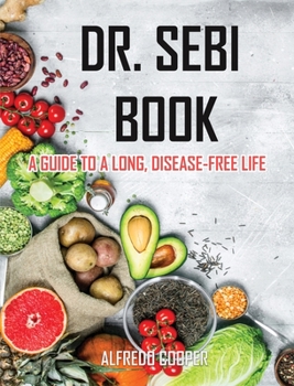 Doctor Sebi Book: A Guide to a Long, Disease-Free Life