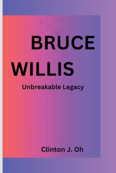 Paperback Bruce Willis: Unbreakable Legacy Book