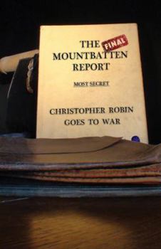 Hardcover The Final Mountbatten Report - Most Secret - Christopher Robin Goes to War: The Forerunner to Operation James Bond Book