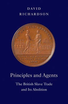 Hardcover Principles and Agents: The British Slave Trade and Its Abolition Book