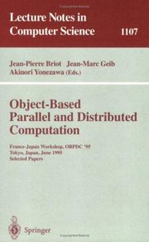 Object-Based Parallel and Distributed Computation: France-Japan Workshop, OBPDC'95, Tokyo, Japan, June 21 - 23, 1995, Selected Papers (Lecture Notes in Computer Science)