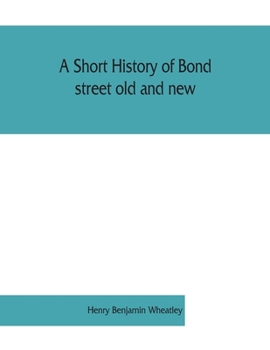 Paperback A short history of Bond street old and new, from the reign of King James II. to the coronation of King George V. Also lists of the inhabitants in 1811 Book