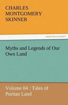 Paperback Myths and Legends of Our Own Land - Volume 04: Tales of Puritan Land Book