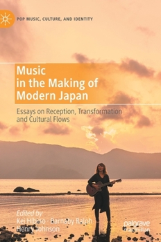 Hardcover Music in the Making of Modern Japan: Essays on Reception, Transformation and Cultural Flows Book