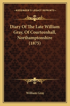 Paperback Diary Of The Late William Gray, Of Courteenhall, Northamptonshire (1875) Book