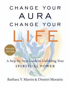 Paperback Change Your Aura, Change Your Life: A Step-By-Step Guide to Unfolding Your Spiritual Power, Revised Edition Book