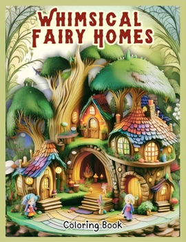 Paperback Whimsical Fairy Homes Coloring: Interactive Coloring Book for Stress Relief, 50 Unique Illustrations Coloring for Adults and Teens Book