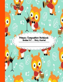 Paperback Primary composition notebook: Primary Composition Notebook Story Paper - 8.5x11 - Grades K-2: Musician cute owls School Specialty Handwriting Paper Book