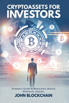 Paperback Cryptoassets for Investors: Investor's Guide to Blockchain, Bitcoin, Ethereum, Litecoin Book