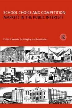 Paperback School Choice and Competition: Markets in the Public Interest? Book