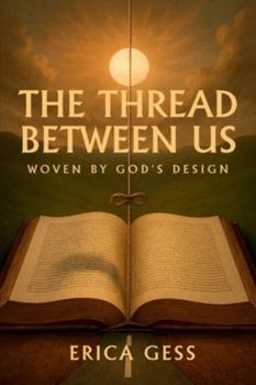 Paperback The Thread Between Us: Woven By God's Design Book