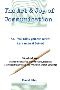 Paperback The Art & Joy of Communication: Improve Your Communication and Writing Skills Book