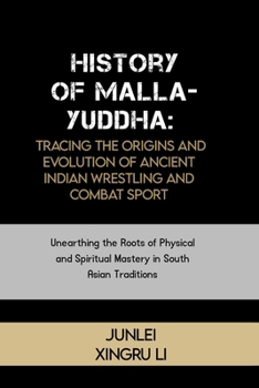 Paperback History of Malla-Yuddha: Tracing the Origins and Evolution of Ancient Indian Wrestling and Combat Sport: Unearthing the Roots of Physical and S Book