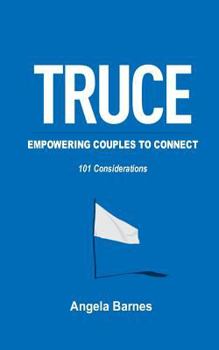 Paperback TRUCE ...Empowering Couples to Connect: 101 Considerations Book