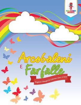 Paperback Arcobaleni E Farfalle: Ragazze Disegni Da Colorare Libro 3 Anni [Italian] Book