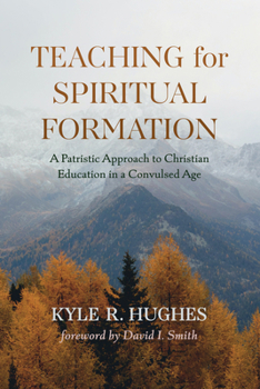 Paperback Teaching for Spiritual Formation: A Patristic Approach to Christian Education in a Convulsed Age Book