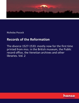 Paperback Records of the Reformation: The divorce 1527-1533: mostly now for the first time printed from mss. in the British museum, the Public record office Book