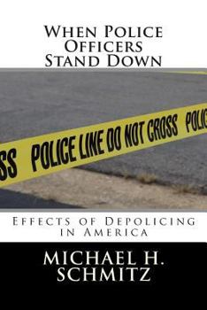 Paperback When Police Officers Stand Down: Effects of Depolicing in America Book