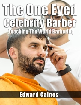 The One Eyed Celebrity Barber: Teaching The World Barbering