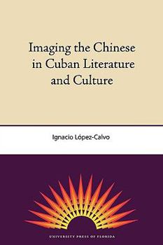 Paperback Imaging the Chinese in Cuban Literature and Culture Book