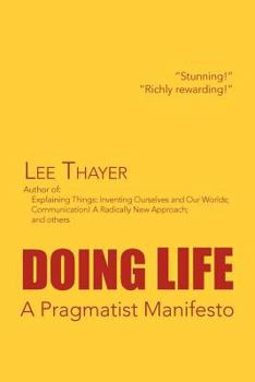 Paperback Doing Life a Pragmatist Manifesto: A Pragmatist Manifesto Book