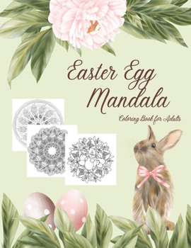 Paperback Easter Egg Mandala Coloring Book for Adults: Pictures of Eggs, Bunnies, Chicks and Flowers with Intricate, Zentangle Designs and Geometric Patterns fo Book