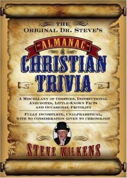 Paperback The Original Dr. Steve's Almanac of Christian Trivia: A Miscellany of Oddities, Instructional Anecdotes, Little-Known Facts and Occasional Frivolity Book
