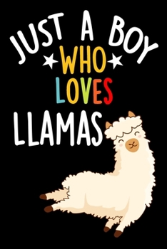 Just a Boy Who Loves Llamas: Lined Journals Notebooks Gifts For Boys Who love Llama - Perfect 120 Pages Lined Diary Book For Kids Who are Llamas ... For Birthday and School For Animals Lover