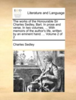 Paperback The works of the Honourable Sir Charles Sedley, Bart. In prose and verse. In two volumes. ... With memoirs of the author's life, written by an eminent Book