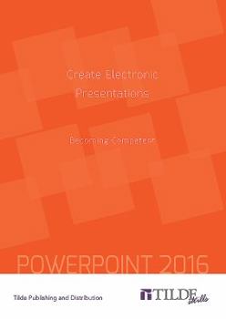 Paperback Create Electronic Presentations (Power Point 2016): Becoming Competent Book