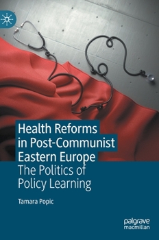 Hardcover Health Reforms in Post-Communist Eastern Europe: The Politics of Policy Learning Book