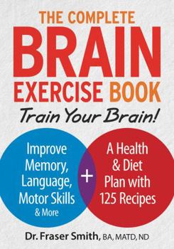 Paperback The Complete Brain Exercise Book: Train Your Brain - Improve Memory, Language, Motor Skills and More Book