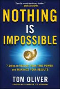 Hardcover Nothing Is Impossible: 7 Steps to Realize Your True Power and Maximize Your Results Book