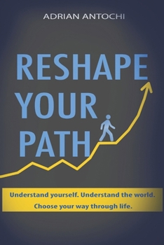 Paperback Reshape Your Path: Understand yourself. Understand the world. Choose your way through life. Book