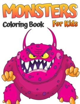 Monsters Coloring Book For Kids: Cool, Funny and Quirky Monster Coloring Book For Kids (Ages 4-8 or younger)