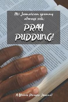 Paperback Mi Jamaican Granny Always Seh: Pray Puddung! Book