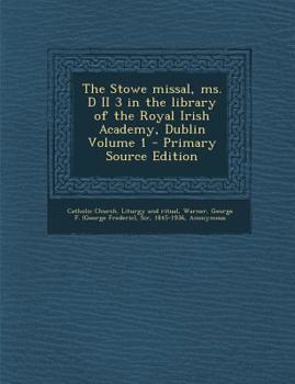 Paperback The Stowe Missal, Ms. D II 3 in the Library of the Royal Irish Academy, Dublin Volume 1 [Latin] Book