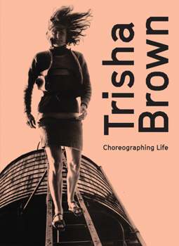 Hardcover Trisha Brown: Choreographing Life Book