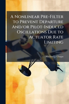 Paperback A Nonlinear Pre-Filter to Prevent Departure And/or Pilot-Induced Oscillations Due to Actuator Rate Limiting Book