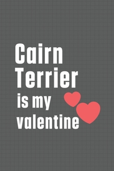 Paperback Cairn Terrier is my valentine: For Cairn Terrier Dog Fans Book