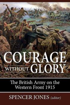 Paperback Courage Without Glory: The British Army on the Western Front 1915 Book