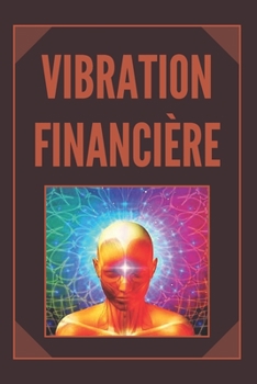 Paperback Vibration Financière: Attirez la richesse avec la fréquence de votre esprit [French] Book