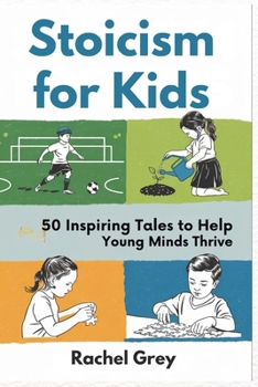 Paperback Stoicism for Kids: 50 Inspiring Tales to Help Young Minds Thrive Book