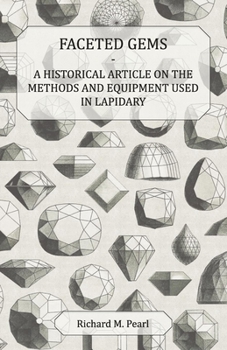 Paperback Faceted Gems - A Historical Article on the Methods and Equipment Used in Lapidary Book