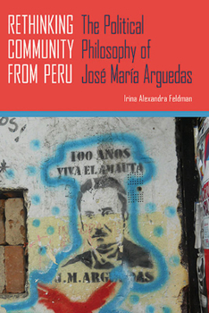 Paperback Rethinking Community from Peru: The Political Philosophy of José María Arguedas Book