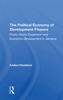 Paperback The Political Economy of Development Finance: Public Sector Expansion and Economic Development in Jamaica Book