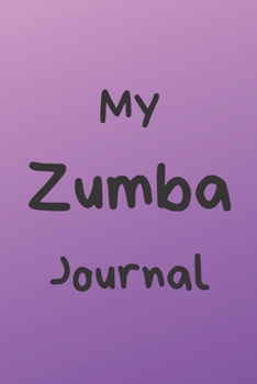 MY ZUMBA JOURNAL: Zumba Fitness Notebook to Write in | Friend GIft | The perfect way to record your hobby |